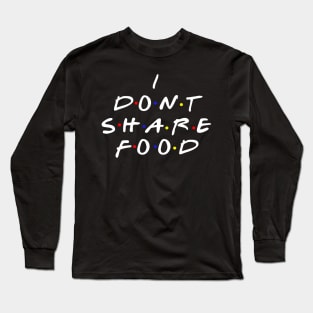 I don't share food Long Sleeve T-Shirt